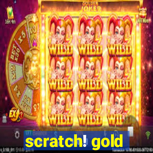 scratch! gold